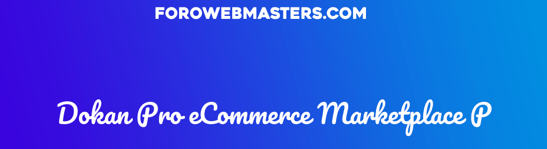 Dokan Pro eCommerce Marketplace P