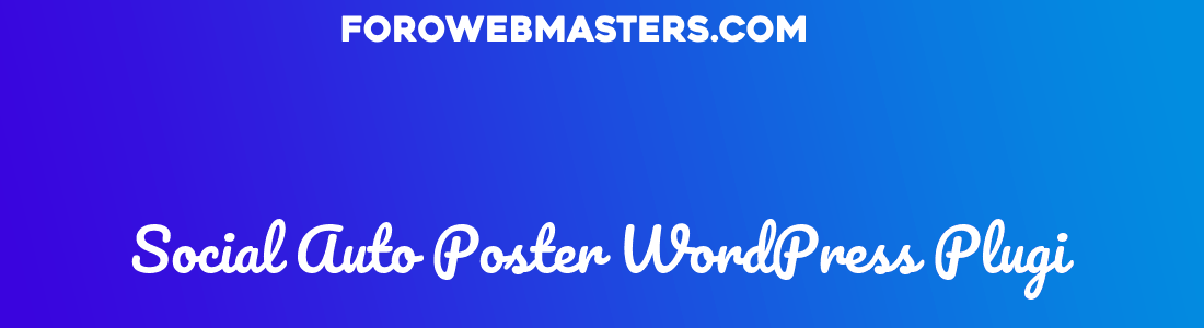 Social Auto Poster WordPress Plugi