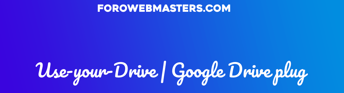 Use-your-Drive | Google Drive plug