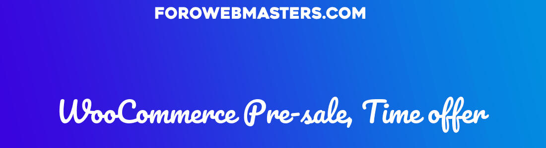 WooCommerce Pre-sale, Time offer &
