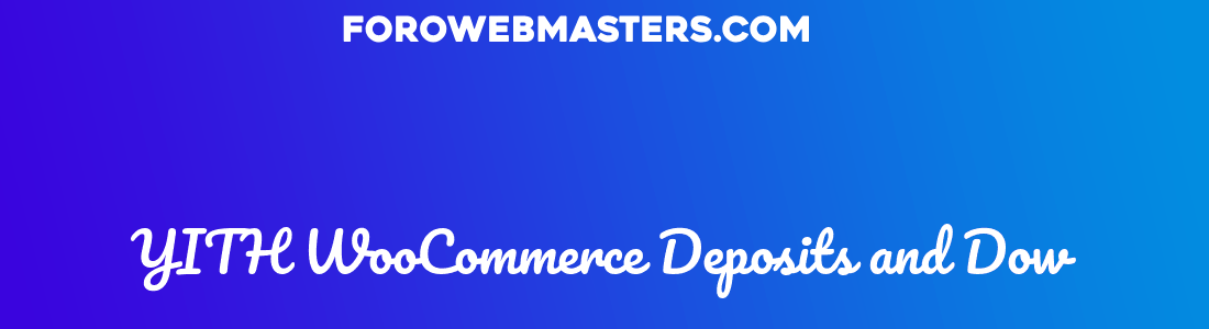 YITH WooCommerce Deposits and Dow