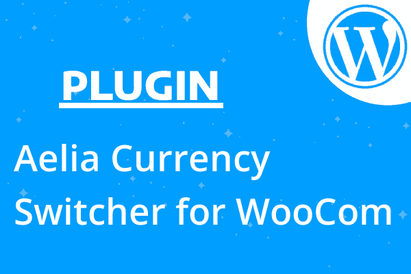 Aelia Currency Switcher for WooCom