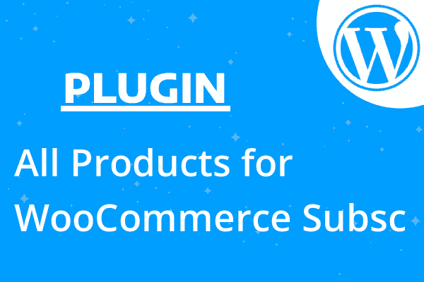 All Products for WooCommerce Subsc