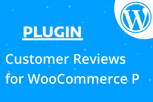 Customer Reviews for WooCommerce P