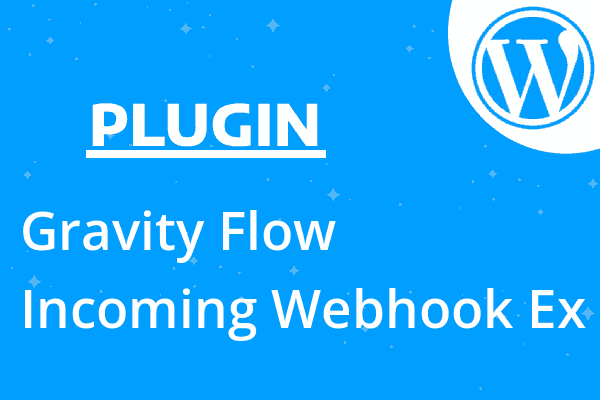 Gravity Flow – Incoming Webhook Ex
