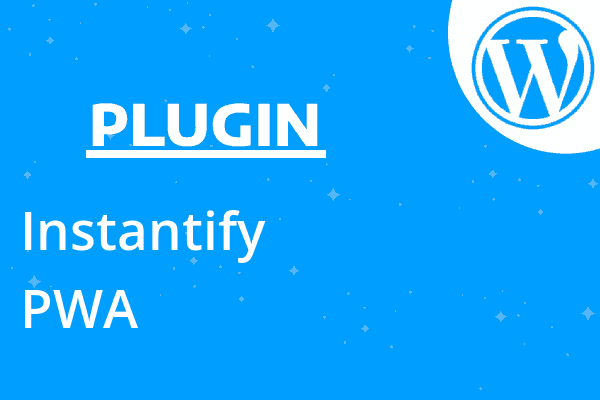 Instantify – PWA & Google AMP & Fa