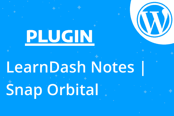 LearnDash Notes | Snap Orbital