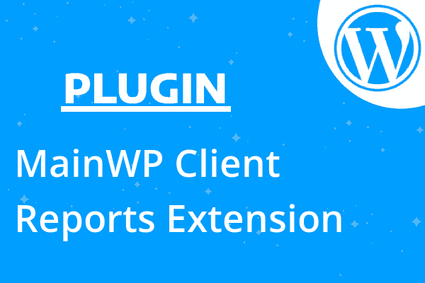MainWP Client Reports Extension