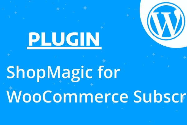 ShopMagic for WooCommerce Subscri