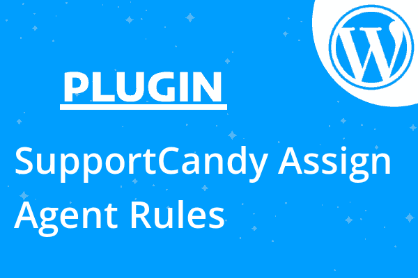 SupportCandy Assign Agent Rules