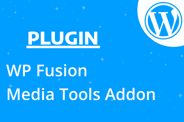 WP Fusion – Media Tools Addon
