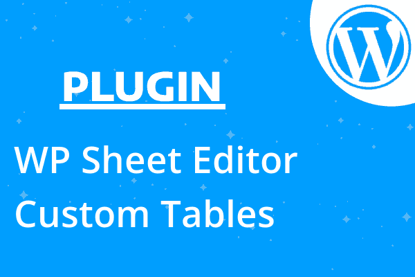 WP Sheet Editor – Custom Tables