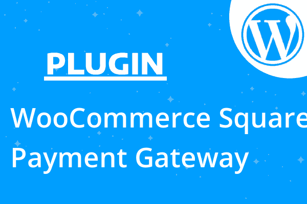 WooCommerce Square Payment Gateway